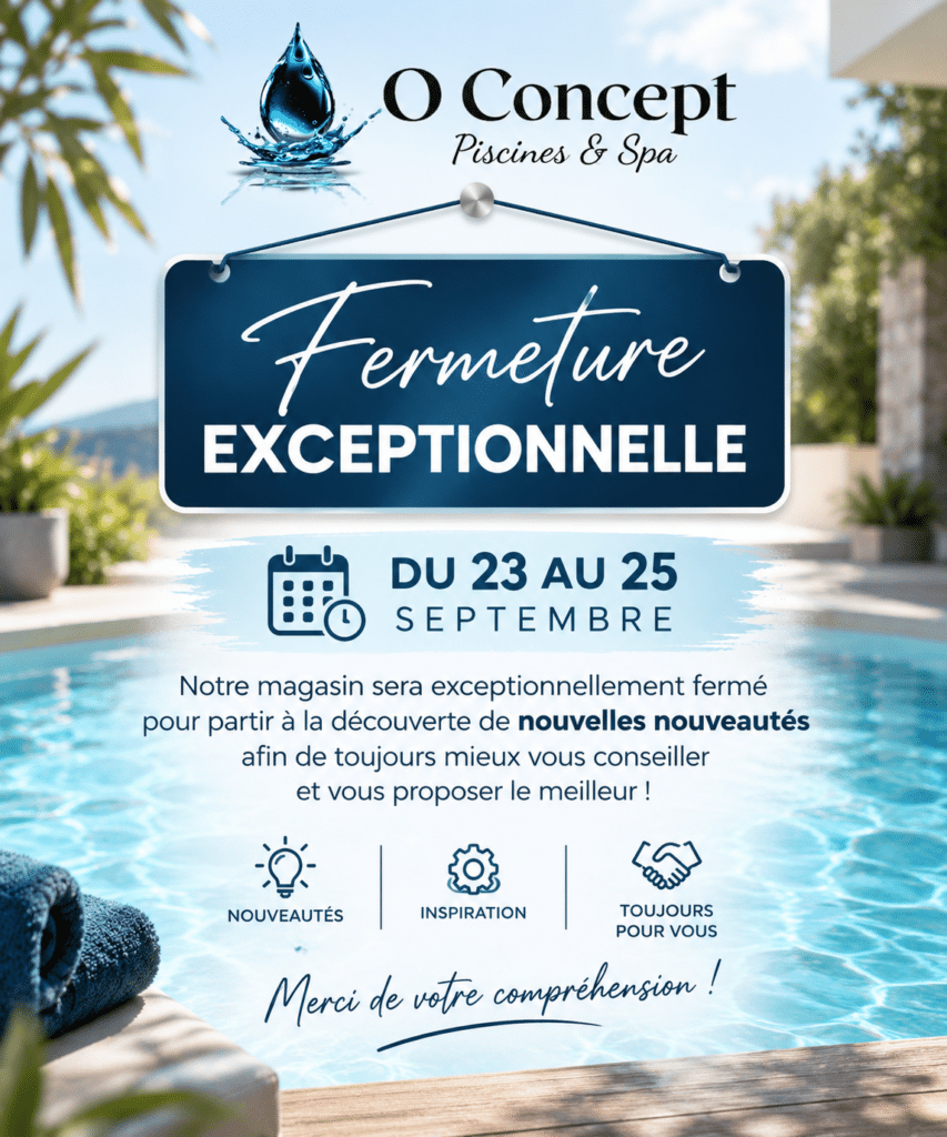 Fermeture exceptionnelle du 23 au 25 septembre - O Concept Piscines & Spa
